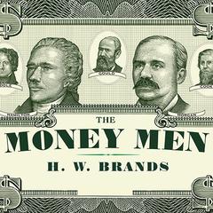 The Money Men by H. W. Brands audiobook