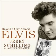 Me and a Guy Named Elvis by Jerry Schilling audiobook