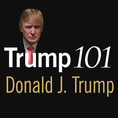 Trump 101 by Donald J. Trump audiobook