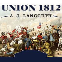 Union 1812 by A. J. Langguth audiobook