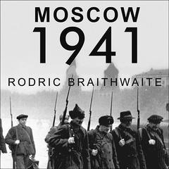 Moscow 1941 by Rodric Braithwaite audiobook