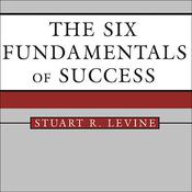 The Six Fundamentals of Success by  Stuart R. Levine audiobook