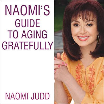 Naomi's Guide to Aging Gratefully by Naomi Judd audiobook