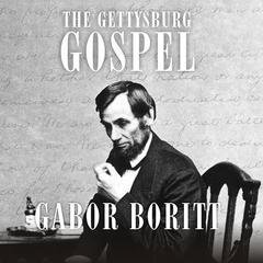 The Gettysburg Gospel by Gabor Boritt audiobook