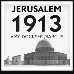 Jerusalem 1913 by Amy Dockser Marcus audiobook
