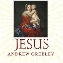 Jesus by Andrew Greeley audiobook
