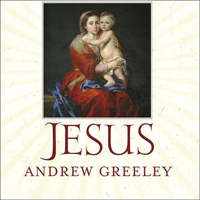 Jesus by Andrew Greeley audiobook