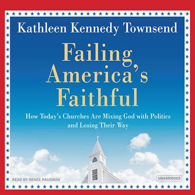 Failing America's Faithful by Kathleen Kennedy Townsend audiobook