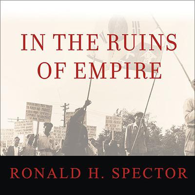 In the Ruins of Empire by Ronald H. Spector audiobook