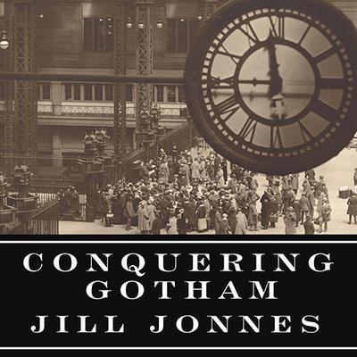 Conquering Gotham by Jill Jonnes audiobook