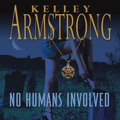 No Humans Involved by Kelley Armstrong audiobook