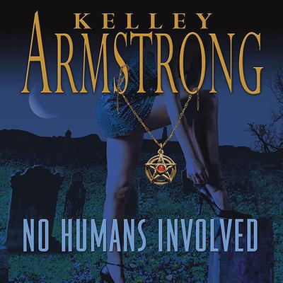 No Humans Involved by Kelley Armstrong audiobook