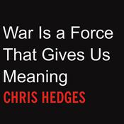 War Is a Force That Gives Us Meaning by  Chris Hedges audiobook