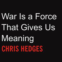 War Is a Force That Gives Us Meaning by Chris Hedges audiobook