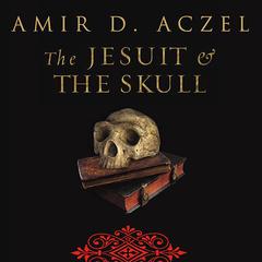 The Jesuit and the Skull by Amir D. Aczel audiobook
