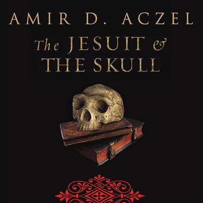 The Jesuit and the Skull by Amir D. Aczel audiobook