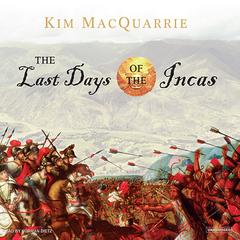 The Last Days of the Incas by Kim MacQuarrie audiobook