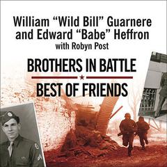 Brothers in Battle, Best of Friends by William “Wild Bill” Guarnere audiobook