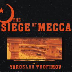The Siege of Mecca by Yaroslav Trofimov audiobook