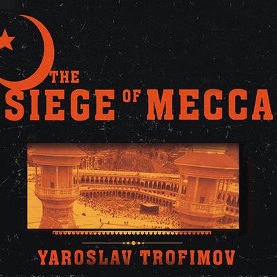 The Siege of Mecca by Yaroslav Trofimov audiobook