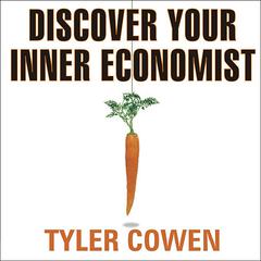 Discover Your Inner Economist by Tyler Cowen audiobook