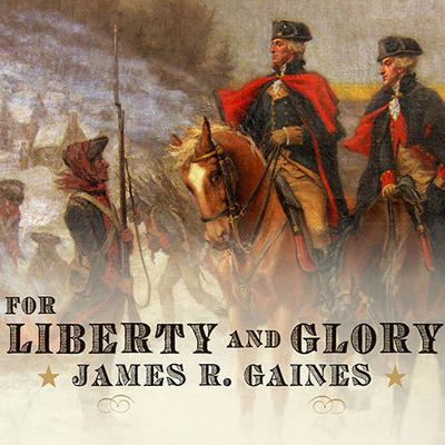 For Liberty and Glory by James R. Gaines audiobook