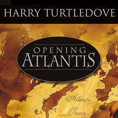 Opening Atlantis by Harry Turtledove audiobook