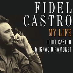 Fidel Castro: My Life by Fidel Castro audiobook