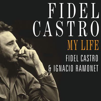 Fidel Castro: My Life by Fidel Castro audiobook