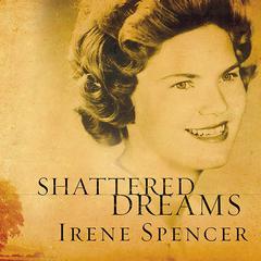 Shattered Dreams by Irene Spencer audiobook