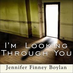 I'm Looking Through You by Jennifer Finney Boylan audiobook