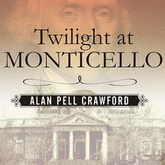 Twilight at Monticello by Alan Pell Crawford audiobook