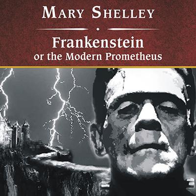 Frankenstein, or The Modern Prometheus by Mary Shelley audiobook