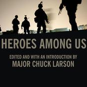 Heroes Among Us by  Major Chuck Larson audiobook