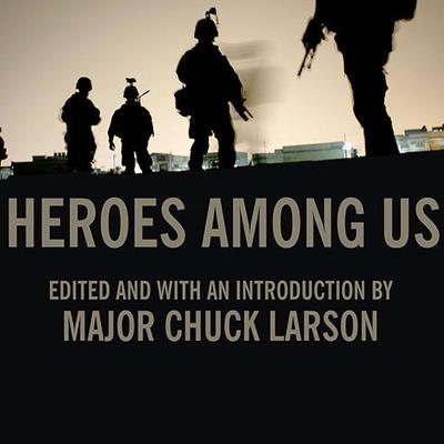 Heroes Among Us by Major Chuck Larson audiobook