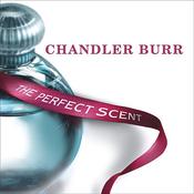 The Perfect Scent by  Chandler Burr audiobook
