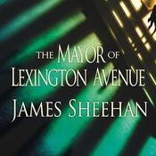The Mayor of Lexington Avenue by  James Sheehan audiobook