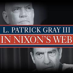 In Nixon's Web by L. Patrick Gray III audiobook