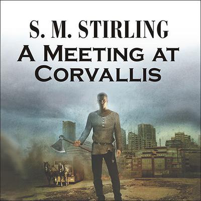 A Meeting at Corvallis by S. M. Stirling audiobook