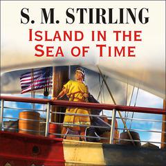 Island in the Sea of Time by S. M. Stirling audiobook