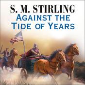 Against the Tide of Years by  S. M. Stirling audiobook