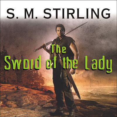 The Sword of the Lady by S. M. Stirling audiobook