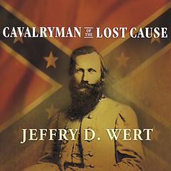 Cavalryman of the Lost Cause by Jeffry D. Wert audiobook