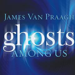 Ghosts Among Us by James Van Praagh audiobook