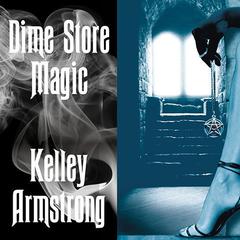 Dime Store Magic by Kelley Armstrong audiobook