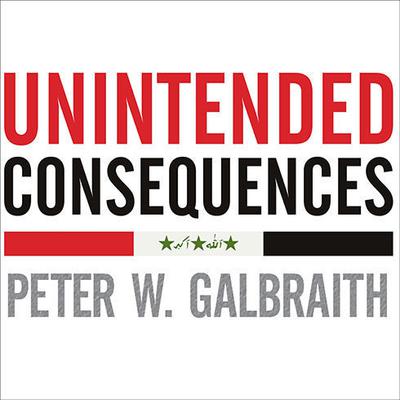 Unintended Consequences by Peter W. Galbraith audiobook