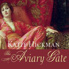 The Aviary Gate by Katie Hickman audiobook