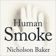 Human Smoke by Nicholson Baker audiobook