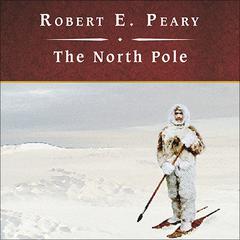 The North Pole by Robert E. Peary audiobook