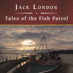 Tales of the Fish Patrol by Jack London audiobook